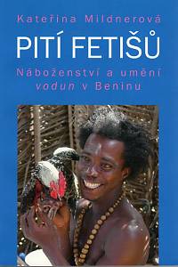 98708. Mildnerová, Kateřina – Pití fetišů, Náboženství a umění vodun v Beninu