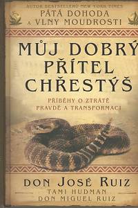 102418. Ruiz, Don Miguel / Hudman, Tami – Můj dobrý přítel chřestýš, Příběhy o ztrátě pravdě, pravdě a transformaci