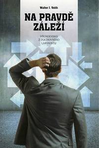 99617. Veith, Walter J. – Na pravdě záleží, Východisko z duchovního labyrintu
