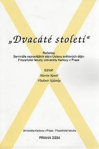 99870. Kovář, Martin / Nálevka, Vladimír (eds.) – Dvacáté století, Ročenka Semináře nejnovějších dějin Ústavu světových dějin Filozofické fakulty Univerzity Karlovy v Praze 2004