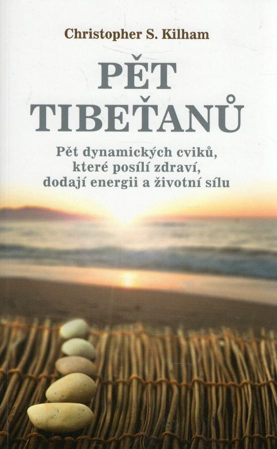 Kilham, Christopher S. – Pět Tibeťanů, Pět dynamických cviků, které posílí zdraví, dodávají energii a životní sílu