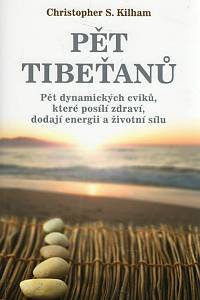 99902. Kilham, Christopher S. – Pět Tibeťanů, Pět dynamických cviků, které posílí zdraví, dodávají energii a životní sílu