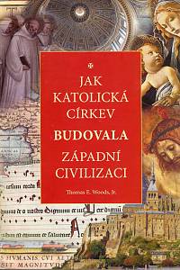 23688. Woods, Thomas E. Jr. – Jak katolická církev budovala západní civilizaci