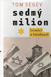 99953. Segev, Tom – Sedmý milion : Izraelci a holokaust