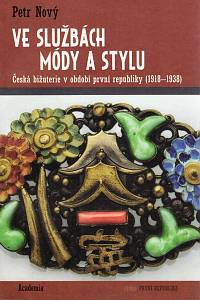 103234. Nový, Petr – Ve službách módy a stylu : česká bižuterie v období první republiky (1918-1938)