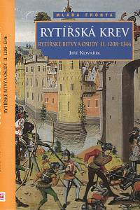 103243. Kovařík, Jiří – Rytířská krev (1208-1346), Rytířské bitvy a osudy II.