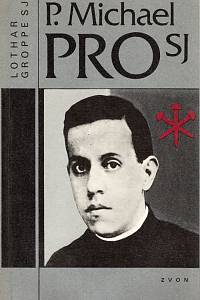 103479. Groppe, Lothar – P. Michael Pros SJ (1891-1927), Mexický uličník knězem a mučedníkem