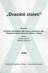 103635. Kovář, Martin / Nálevka, Vladimír (eds.) – Dvacáté století, Ročenka Semináře nejnovějších dějin Ústavu světových dějin Filozofické fakulty Univerzity Karlovy v Praze 2005