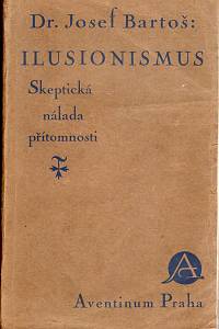 103818. Bartoš, Josef – Ilusionismus, Skeptická nálada přítomnosti