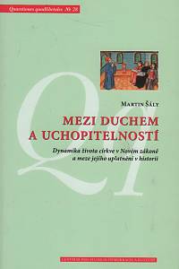 104052. Šály, Martin – Mezi duchem a uchopitelem, Dynamika života a církve v Novém zákoně a meze jejího uplatnění v historii