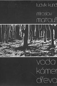 110701. Matoušek, Miroslav / Kundera, Ludvík – Voda, kámen, dřevo