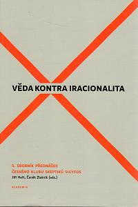 110864. Věda kontra iracionalita : 5. sborník přednášek českého klubu skeptiků Sisyfos