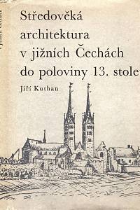 1345. Kuthan, Jiří – Středověká architektura v jižních Čechách do poloviny 13. století